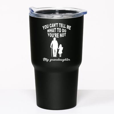 You Can't Tell Me What To Do You're Not My Grandaughter Tumbler