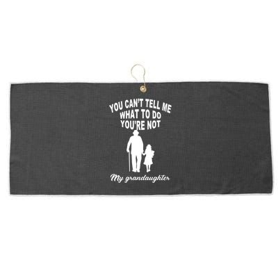 You Can't Tell Me What To Do You're Not My Grandaughter Large Microfiber Waffle Golf Towel