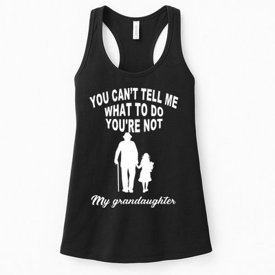 You Can't Tell Me What To Do You're Not My Grandaughter Womens Tank Top
