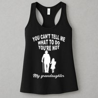 You Can't Tell Me What To Do You're Not My Grandaughter Womens Tank Top