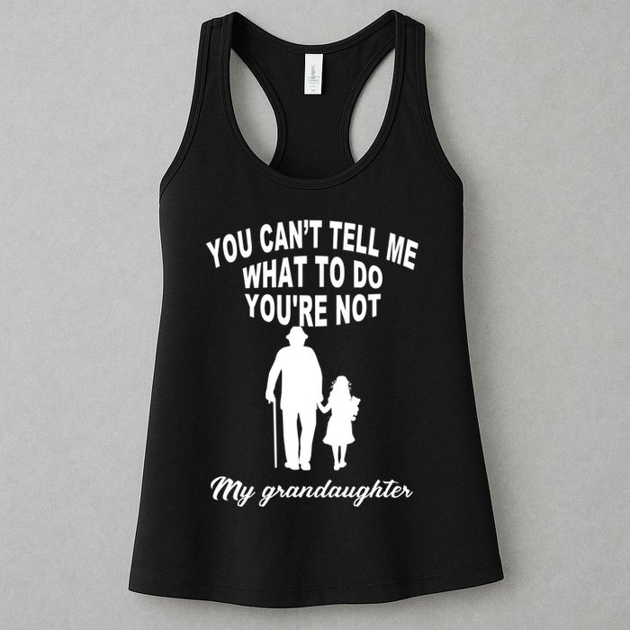 You Can't Tell Me What To Do You're Not My Grandaughter Womens Tank Top