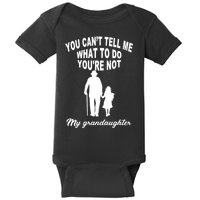 You Can't Tell Me What To Do You're Not My Grandaughter Baby Bodysuit