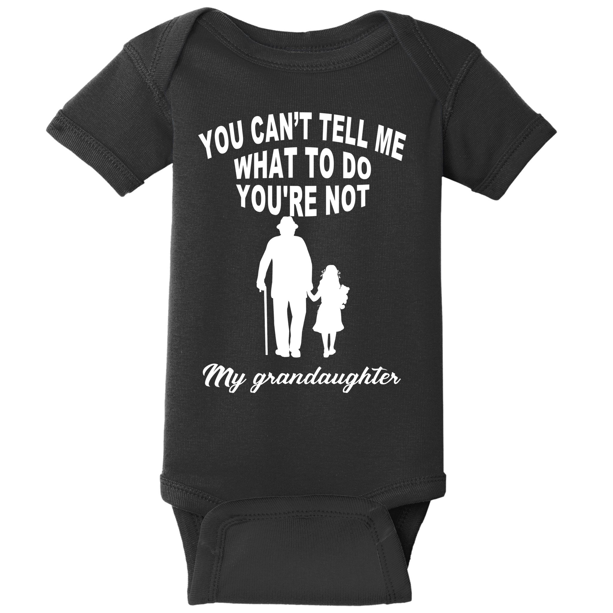 You Can't Tell Me What To Do You're Not My Grandaughter Baby Bodysuit