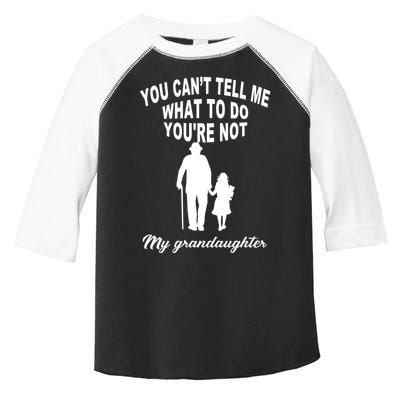 You Can't Tell Me What To Do You're Not My Grandaughter Toddler Fine Jersey T-Shirt