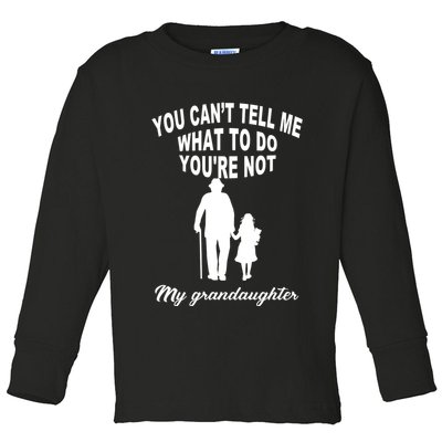 You Can't Tell Me What To Do You're Not My Grandaughter Toddler Long Sleeve Shirt