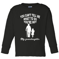 You Can't Tell Me What To Do You're Not My Grandaughter Toddler Long Sleeve Shirt