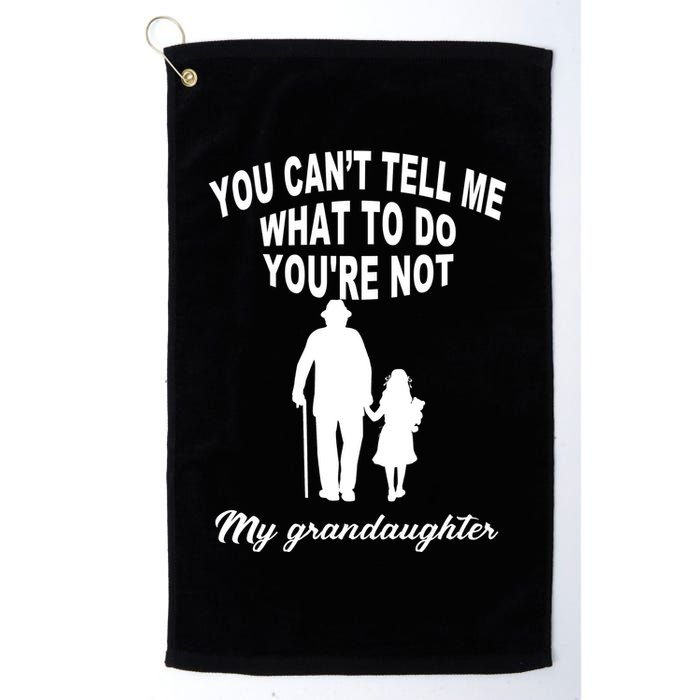 You Can't Tell Me What To Do You're Not My Grandaughter Golf Towel