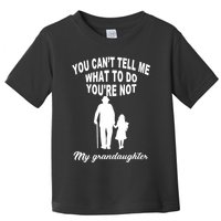 You Can't Tell Me What To Do You're Not My Grandaughter Toddler T-Shirt