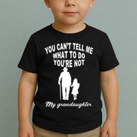 You Can't Tell Me What To Do You're Not My Grandaughter Toddler T-Shirt