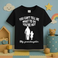 You Can't Tell Me What To Do You're Not My Grandaughter Toddler T-Shirt