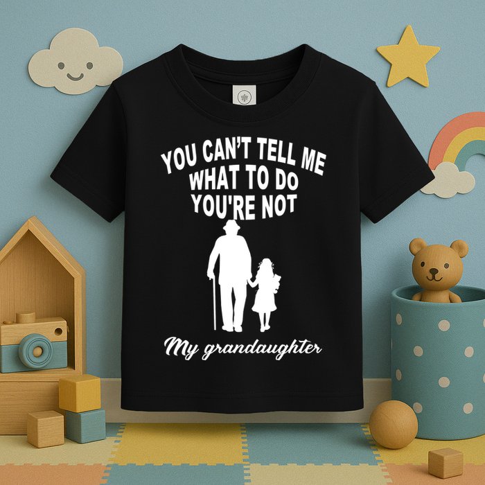 You Can't Tell Me What To Do You're Not My Grandaughter Toddler T-Shirt