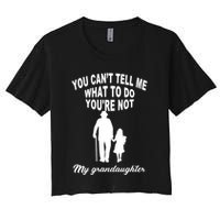 You Can't Tell Me What To Do You're Not My Grandaughter Crop Top