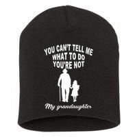 You Can't Tell Me What To Do You're Not My Grandaughter Short Acrylic Beanie