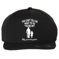 You Can't Tell Me What To Do You're Not My Grandaughter Wool Snapback Cap