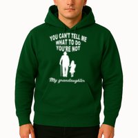 You Can't Tell Me What To Do You're Not My Grandaughter Hoodie