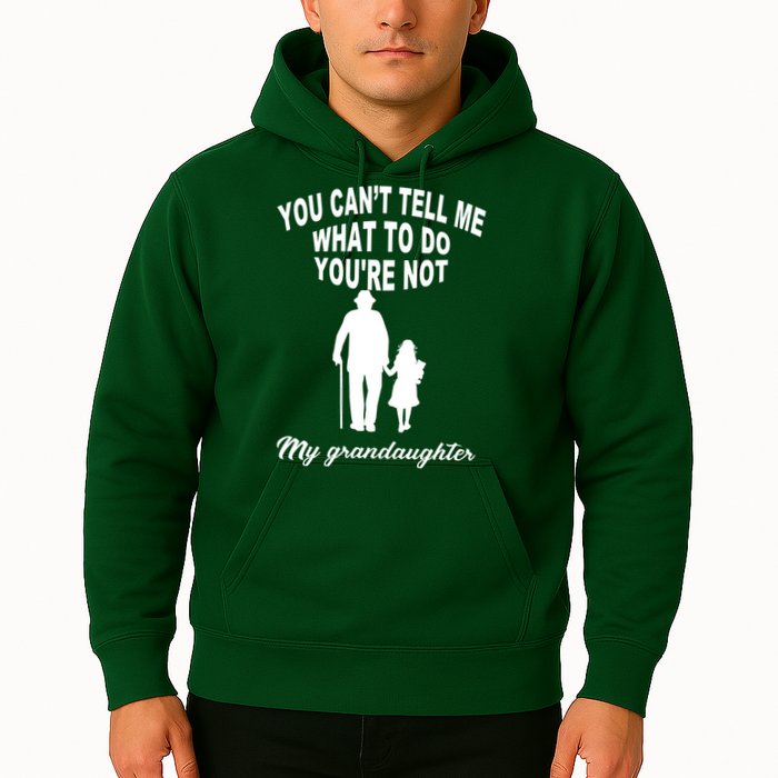 You Can't Tell Me What To Do You're Not My Grandaughter Hoodie