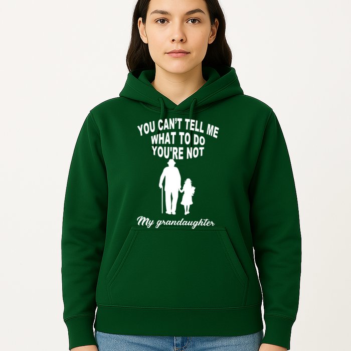 You Can't Tell Me What To Do You're Not My Grandaughter Hoodie