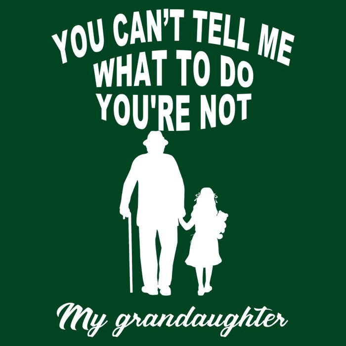 You Can't Tell Me What To Do You're Not My Grandaughter Hoodie