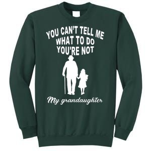 You Can't Tell Me What To Do You're Not My Grandaughter Sweatshirt