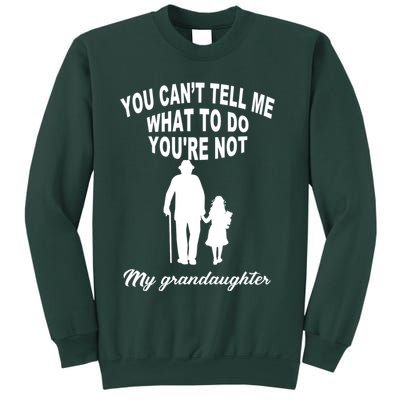 You Can't Tell Me What To Do You're Not My Grandaughter Sweatshirt
