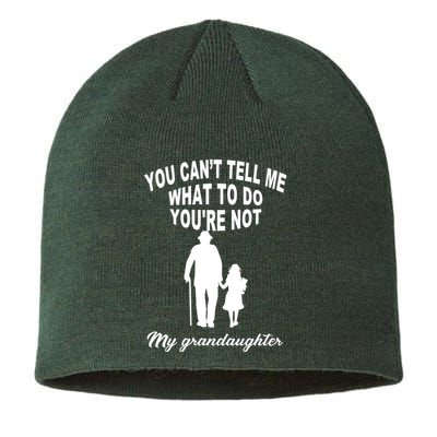 You Can't Tell Me What To Do You're Not My Grandaughter Sustainable Beanie