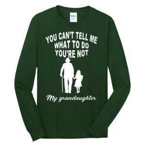 You Can't Tell Me What To Do You're Not My Grandaughter Tall Long Sleeve T-Shirt