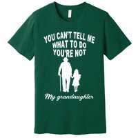 You Can't Tell Me What To Do You're Not My Grandaughter Premium T-Shirt