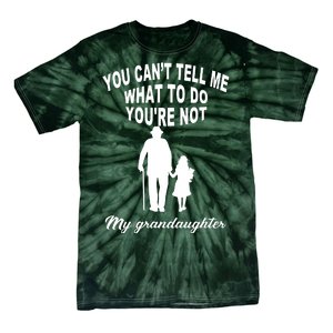 You Can't Tell Me What To Do You're Not My Grandaughter Tie-Dye T-Shirt