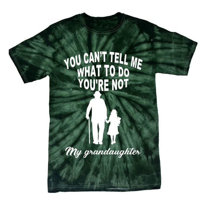 You Can't Tell Me What To Do You're Not My Grandaughter Tie-Dye T-Shirt