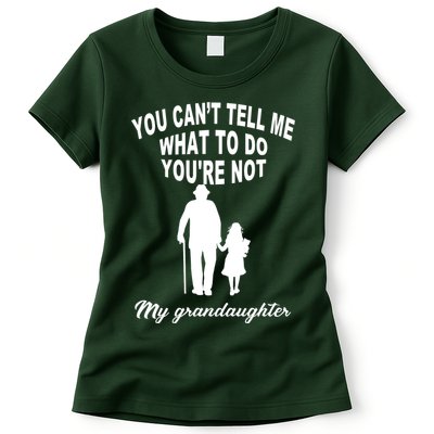 You Can't Tell Me What To Do You're Not My Grandaughter Womens T-Shirt