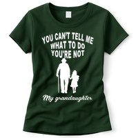 You Can't Tell Me What To Do You're Not My Grandaughter Womens T-Shirt