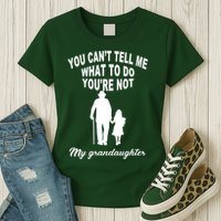 You Can't Tell Me What To Do You're Not My Grandaughter Womens T-Shirt