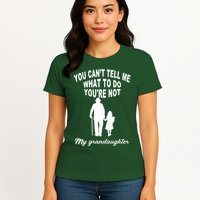 You Can't Tell Me What To Do You're Not My Grandaughter Womens T-Shirt