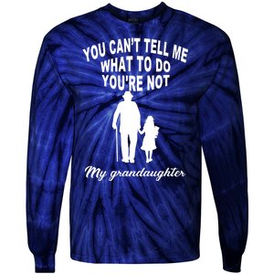 You Can't Tell Me What To Do You're Not My Grandaughter Tie-Dye Long Sleeve Shirt