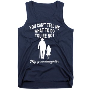 You Can't Tell Me What To Do You're Not My Grandaughter Tank Top