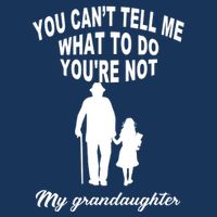 You Can't Tell Me What To Do You're Not My Grandaughter Infant Baby Jersey Bodysuit