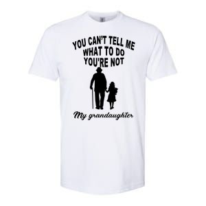 You Can't Tell Me What To Do You're Not My Grandaughter Softstyle CVC T-Shirt