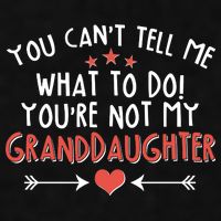 You Can't Tell Me What To Do! You're Not My Granddaughter Ladies PosiCharge Tri-Blend Wicking Tank