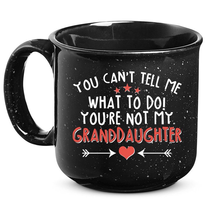You Can't Tell Me What To Do! You're Not My Granddaughter 15oz Campfire Ceramic Mug