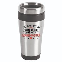 You Can't Tell Me What To Do! You're Not My Granddaughter 16oz Travel Tumbler