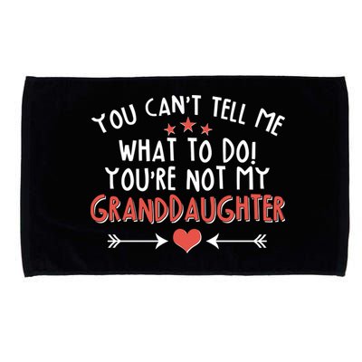 You Can't Tell Me What To Do! You're Not My Granddaughter Microfiber Hand Towel