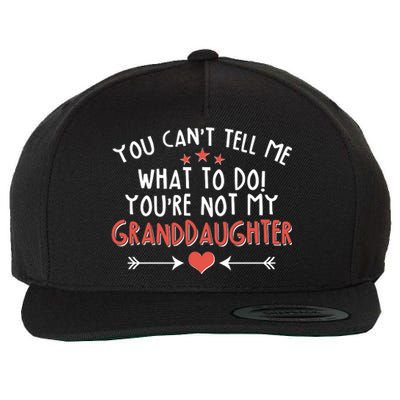 You Can't Tell Me What To Do! You're Not My Granddaughter Wool Snapback Cap