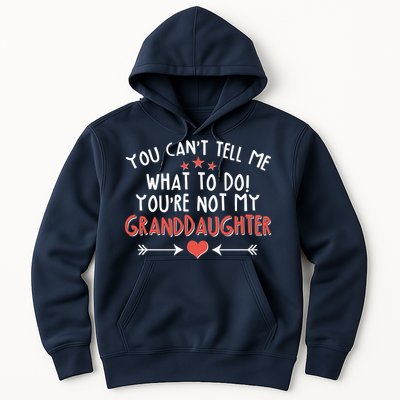 You Can't Tell Me What To Do! You're Not My Granddaughter Hoodie