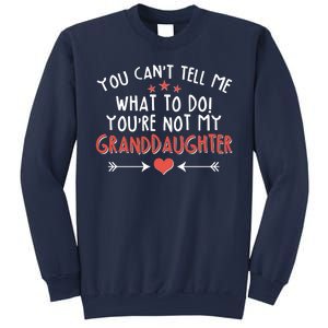 You Can't Tell Me What To Do! You're Not My Granddaughter Sweatshirt