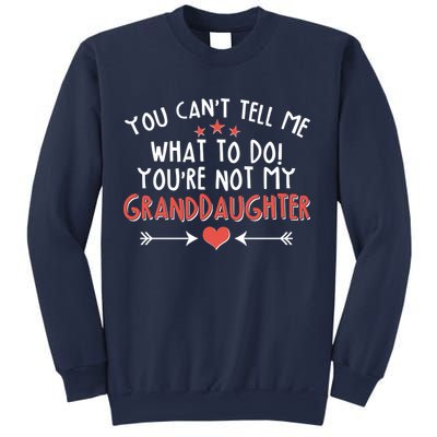 You Can't Tell Me What To Do! You're Not My Granddaughter Sweatshirt