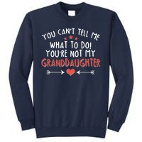 You Can't Tell Me What To Do! You're Not My Granddaughter Sweatshirt