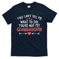 You Can't Tell Me What To Do! You're Not My Granddaughter T-Shirt