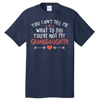 You Can't Tell Me What To Do! You're Not My Granddaughter Tall T-Shirt