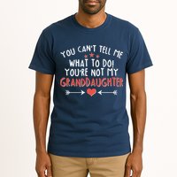 You Can't Tell Me What To Do! You're Not My Granddaughter Tall T-Shirt