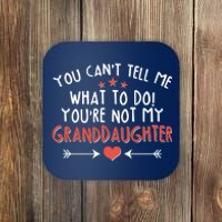 You Can't Tell Me What To Do! You're Not My Granddaughter Coaster